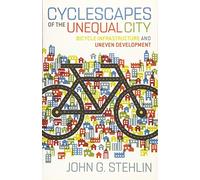Cyclescapes of the Unequal City: Bicycle Infrastructure and Uneven Development