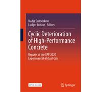 Cyclic Deterioration of High-Performance Concrete : Reports of the SPP 2020 Experimental-Virtual-Lab