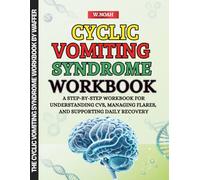 Cyclic Vomiting Syndrome Workbook: A Step-by-Step Workbook for Understanding CVS, Managing Flares, and Supporting Daily Recovery