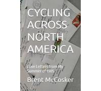CYCLING ACROSS NORTH AMERICA: Love Letters from My Summer of 1985