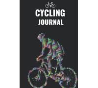 Cycling Journal: To Record the Training and Adventure Activities of Cyclist and Biking Enthusiast.