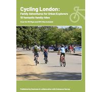 Cycling London: Family Adventures of Urban Explorers | Ordnance Survey | Sustrans | 10 Cycling Routes | Guidebook | London | England | Tourist | Family | Bike (Family adventures for urban explorers)