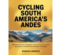 CYCLING SOUTH AMERICA’S ANDES 2026(FULL COLOR): Ride from Colombia to Patagonia - Explore Epic Mountain Routes, Local Cultures, and High-Altitude Wonders of the Andes