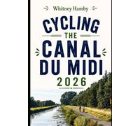 CYCLING THE CANAL DU MIDI 2026: Planning, Routes, Daily Stages, and Practical Tips for Every Cyclist