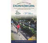 Cycling the Erie Canal: A Guide to 360 Miles of Adventure and History Along the Erie Canalway Trail