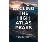 Cycling the High Atlas Peaks: Exploring Morocco's Mountain Trails