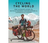Cycling the World: The Complete Guide to Bicycle Touring for Beginners and Experienced Riders