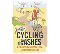 Cycling to the Ashes: A Cricketing Odyssey From London to Brisbane