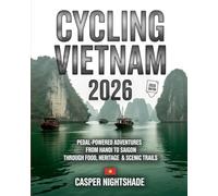 CYCLING VIETNAM 2026: PEDAL-POWERED ADVENTURES FROM HANOI TO SAIGON THROUGH FOOD, HERITAGE & SCENIC TRAILS