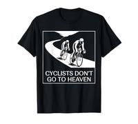 Cyclists Don't Go to Heaven T-Shirt