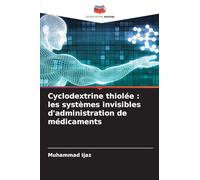 Cyclodextrine thiolée: les systèmes invisibles d'administration de médicaments