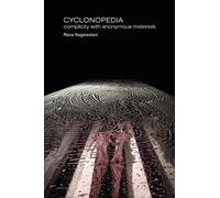Cyclonopedia: Complicity with Anonymous Materials - NEW Reza Negarestan 2008