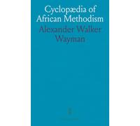 Cyclopædia of African Methodism: A comprehensive reference to the ministers, churches, and conferences of the A.M.E. Church