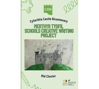 Cyfarthfa Castle Bicentenary - Merthyr Tydfil Schools Creative Writing Project: MID CLUSTER