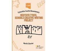 Cyfarthfa Castle Bicentenary - Merthyr Tydfil Schools Creative Writing Project: North Cluster