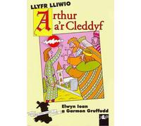 Cyfres Arwyr Cymru: 1. Llyfr Lliwio Arthur a'r Cleddyf