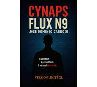 CYNAPS FLUX N9: Un roman total, à la frontière du plausible, du vertigineux et du réel.Thriller, tech, SF, complot, sécurité, IA, géopolitique VERSION.XL LIMITÉ