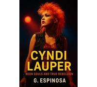 Cyndi Lauper: Neon Souls and True Rebellion