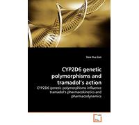 CYP2D6 genetic polymorphisms and tramadol?s action: CYP2D6 genetic polymorphisms influence tramadol?s pharmacokinetics and pharmacodynamics
