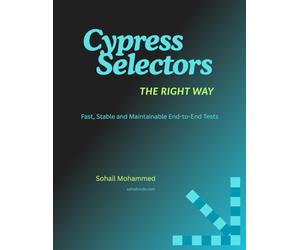 Cypress Selectors, The Right Way: Master Cypress Selectors - The Key to Smarter Test Automation