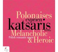 Cyprien Katsaris - Melancholic and Heroic Polonaises - Polish Romantic Music