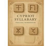 Cypriot Syllabary Tracing Workbook: Learn to Write the Ancient Cypriot Script with Guided Practice Sheets for Each Sign: Master the Ancient Cypriot Script Through Step-by-Step Tracing