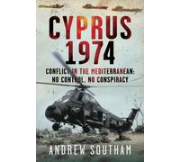Cyprus 1974 : Conflict in The Mediterranean: No Control, No Conspiracy