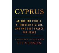 Cyprus: An Ancient People, a Troubled History, and One Last Chance for Peace