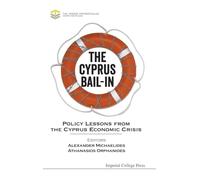 Cyprus Bail-In, The: Policy Lessons From The Cyprus Economic Crisis