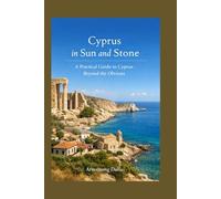 Cyprus in Sun and Stone: A Practical Guide to Cyprus Beyond the Obvious