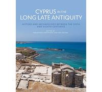Cyprus in the Long Late Antiquity: History and Archaeology Between the Sixth and Eighth Centuries