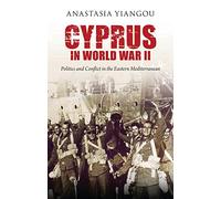 Cyprus in World War II: Politics and Conflict in the Eastern Mediterranean (International Library of Twentieth Century History)