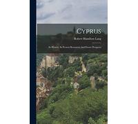 Cyprus: Its History, Its Present Resources, and Future Prospects