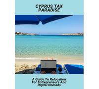 Cyprus Tax Paradise: A Guide To Relocation For Entrepreneurs And Digital Nomads