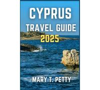 CYPRUS TRAVEL GUIDE 2025: Discover Enchanting Landscapes, Rich History, and Unforgettable Experiences