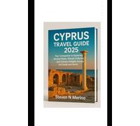 Cyprus Travel Guide 2025: Your Companion to Exploring Ancient Ruins, Vibrant Cultures,and Culinary Delights Across the South and North