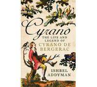 Cyrano : Adventures in Space and Time with the Legendary French Hero / Ishbel Addyman by Ishbel Addyman (2008-05-03)