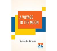 Cyrano de Bergerac A Voyage To The Moon: Histoire Comique Des ÉTats Et Empires De Cyrano de Bergerac Multicolor