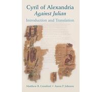 Cyril of Alexandria: Against Julian: Introduction and Translation