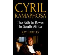 Cyril Ramaphosa: The Path to Power in South Africa