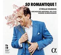 Cyrille Dubois; Orchestre National de Lille; Pierre Dumoussaud - So Romantique !