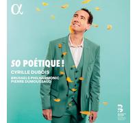 Cyrille Dubois; Pierre Dumoussaud; Brussels Philharmonic - So Poétique!