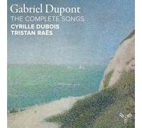 Cyrille Dubois, Tristan Raës - Gabriel Dupont: The Complete Songs