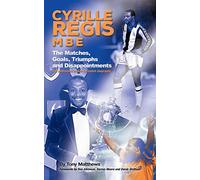 Cyrille Regis MBE: The Matches, Goals, Triumphs and Disappointments