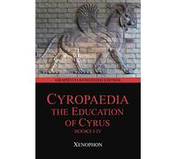 Cyropaedia: The Education of Cyrus, Books I-IV (Graphyco Annoated Edition)