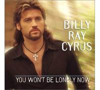 Cyrus, Billy Ray - You Won't Be Lonely Now