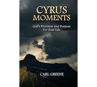 CYRUS MOMENTS: God's Provision and Purpose For Your Life