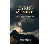 CYRUS MOMENTS: God's Provision and Purpose For Your Life