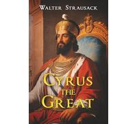Cyrus the Great: A Translation and Summary of Relevant Portions of a General History of the World, Volume II (1764)