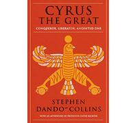 Cyrus The Great: Conqueror, Liberator, Anointed One